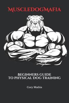 Paperback MuscleDogMafia: Beginners guide to physical Dog training Book