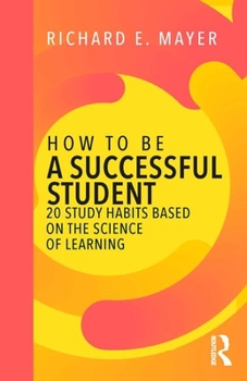 Paperback How to Be a Successful Student: 20 Study Habits Based on the Science of Learning Book