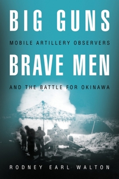 Hardcover Big Guns, Brave Men: Mobile Artillery Observers and the Battle for Okinawa Book
