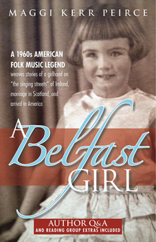 Paperback A Belfast Girl: A 1960s American Folk Music Legend Weaves Stories of a Girlhood on "The Singing Streets" of Ireland, Marriage in Scotl Book
