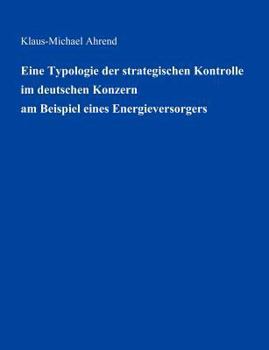 Paperback Eine Typologie der Strategischen Kontrolle im Deutschen Konzern am Beispiel eines Energieversorgers [German] Book