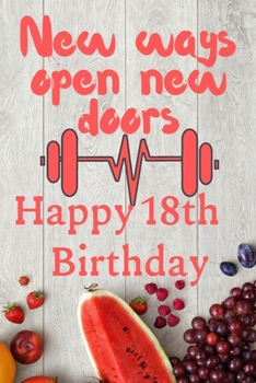 Paperback New Ways Open New Doors Happy 18th Birthday: This weekly meal planner & tracker makes for a great Birthday and New Years resolution gift for anyone tr Book