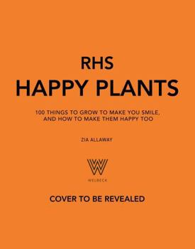 Hardcover Rhs Happy Plants: 100 Things to Grow to Make You Smile, and How to Make Them Happy Too Book