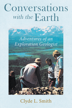 Hardcover Conversations with the Earth: Adventures of an Exploration Geologist Book