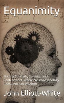Paperback Equanimity: Finding Strength, Serenity, and Contentment, where Neuropsychology meets Ancient Wisdom Book