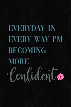 Everyday In Every Way I'm Becoming More Confident: All Purpose 6x9 Blank Lined Notebook Journal Way Better Than A Card Trendy Unique Gift Black Solid Gray Texture Self Care