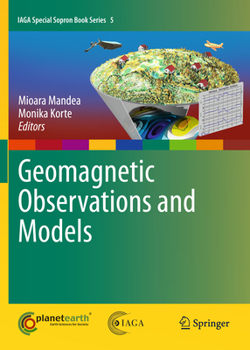 Geomagnetic Observations and Models (IAGA Special Sopron Book Series) - Book #5 of the IAGA Special Sopron Book Series