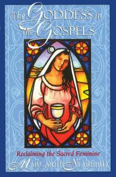 Paperback The Goddess in the Gospels: Reclaiming the Sacred Feminine Book