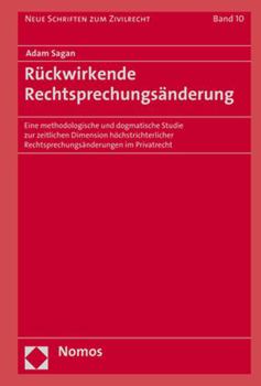 Hardcover Ruckwirkende Rechtsprechungsanderung: Eine Methodologische Und Dogmatische Studie Zur Zeitlichen Dimension Hochstrichterlicher Rechtsprechungsanderung [German] Book