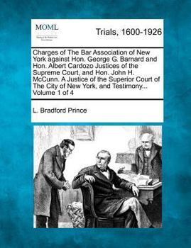 Paperback Charges of The Bar Association of New York against Hon. George G. Barnard and Hon. Albert Cardozo Justices of the Supreme Court, and Hon. John H. McCu Book