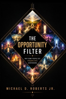 Paperback The Opportunity Filter: Why Some People See Possibilities Everywhere Book
