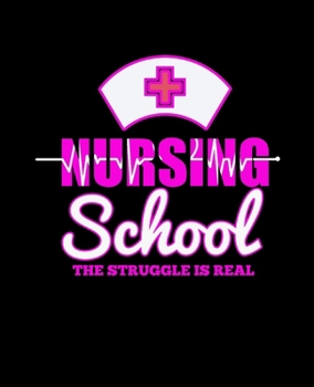 Paperback Nursing School THE STRUGGLE IS REAL: College Ruled Lined Notebook - 120 Pages Perfect Funny Gift keepsake Journal, Diary Book