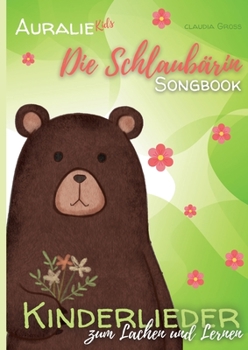 Paperback Die Schlaubärin Songbook - AURALIE Kids: Kinderlieder zum Lachen und Lernen [German] Book