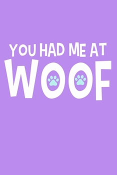 Paperback You Had Me At Woof: Blank Lined Notebook Journal: Gifts For Dog Lovers Him Her 6x9 - 110 Blank Pages - Plain White Paper - Soft Cover Book