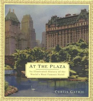 Hardcover At the Plaza: An Illustrated History of the World's Most Famous Hotel Book