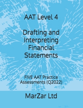 Paperback AAT Level 4 Drafting and Interpreting Financial Statements: FIVE AAT Practice Assessments (Q2022) Book