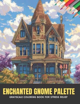 Paperback Enchanted Gnome Palette: Grayscale Coloring Book for Stress Relief, 50 pages, 8.5 x 11 inches Book