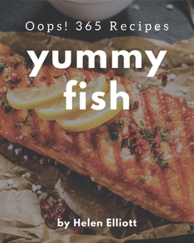 Paperback Oops! 365 Yummy Fish Recipes: A Yummy Fish Cookbook You Won't be Able to Put Down Book