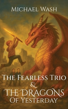 Hardcover The Fearless Trio and The Dragons of Yesterday Book