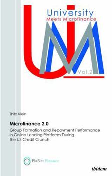 Paperback Microfinance 2.0 - Group Formation & Repayment Performance in Online Lending Platforms During the U.S. Credit Crunch. Book