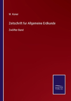 Paperback Zeitschrift fur Allgemeine Erdkunde: Zwölfter Band [German] Book