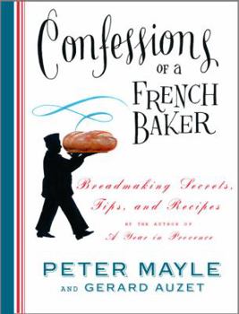 Hardcover Confessions of a French Baker: Breadmaking Secrets, Tips, and Recipes Book