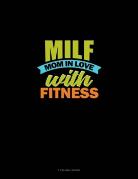 Paperback Milf Mom In Love With Fitness: 3 Column Ledger Book