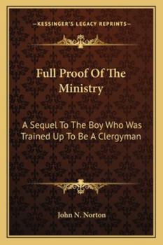 Paperback Full Proof Of The Ministry: A Sequel To The Boy Who Was Trained Up To Be A Clergyman Book