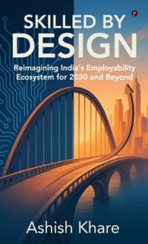 Skilled by Design: Reimagining India's Employability Ecosystem for 2030 and Beyond