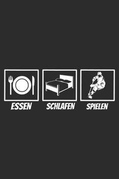 Essen schlafen spielen: 6x9 Zoll (ca. DIN A5) 110 Seiten Liniert I Notizbuch I Tagebuch I Notizen I Planer I Geschenk Idee für Eishockey Fans I Hockey I Goalie I Ice I (German Edition)