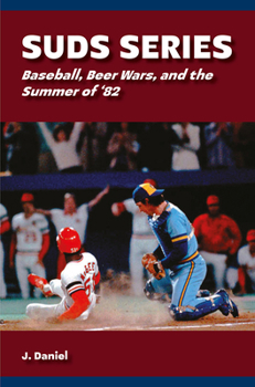 Paperback Suds Series: Baseball, Beer Wars, and the Summer of '82 Book