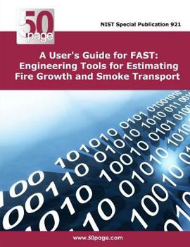 Paperback A User's Guide for FAST: Engineering Tools for Estimating Fire Growth and Smoke Transport Book