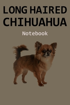 Paperback Long Haired Chihuahua Notebook: 120 Page Unlined (6 x 9 inches) Long Haired Chihuahua Journal with More Long Haired Chihuahuas Inside! Book