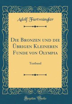 Hardcover Die Bronzen Und Die ?brigen Kleineren Funde Von Olympia: Textband (Classic Reprint) [German] Book