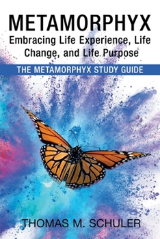 Paperback Metamorphyx: Embracing Life Experience, Life Change, and Life Purpose: The Metamorphyx Study Guide Book