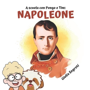 Paperback A scuola con PONGO e TIM: NAPOLEONE Collana libri per bambini 5-12 anni: Ediz. a colori [Italian] Book