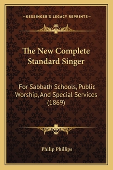 Paperback The New Complete Standard Singer: For Sabbath Schools, Public Worship, And Special Services (1869) Book