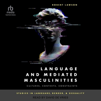 Audio CD Language and Mediated Masculinities: Cultures, Contexts, Constraints Book