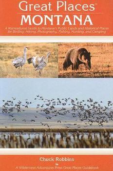 Great Places: Montana: A Recreational Guide to Montana's Public Lands and Historical Places for Birding, Hiking, Photography, Fishing, Huntin (Great Places) (Great Places)