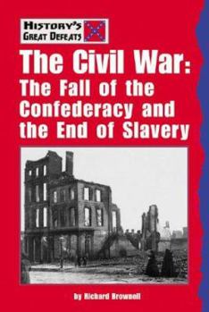 Library Binding The Civil War: The Fall of the Confederacy and the End of Slavery Book