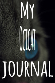 Paperback My Ocicat Journal: The perfect gift for the lover of cats in your life - 119 page lined journal! Book