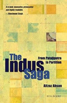 Hardcover The Indus Saga: From Pataliputra to Partition Book