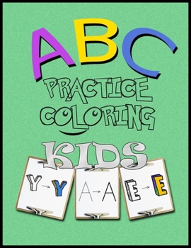 Paperback ABC Practice Coloring Kids: ABC Coloring and Learning 26 Alphabet / trace And coloring book alphabet books for kids with Pen Learn Alphabet - kids [Large Print] Book