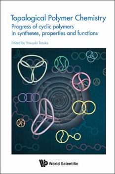 Hardcover Topological Polymer Chemistry: Progress of Cyclic Polymer in Syntheses, Properties and Functions Book