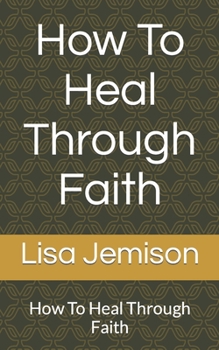 Paperback How To Heal Through Faith: How To Heal Through Faith Book