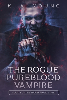 The Rogue Pureblood Vampire - Book #4 of the Blood Magic