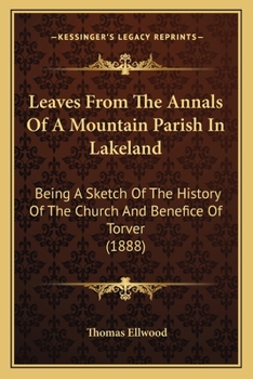 Paperback Leaves From The Annals Of A Mountain Parish In Lakeland: Being A Sketch Of The History Of The Church And Benefice Of Torver (1888) Book