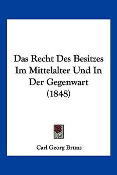 Paperback Das Recht Des Besitzes Im Mittelalter Und In Der Gegenwart (1848) [German] Book