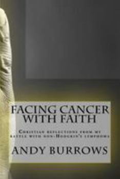 Paperback Facing Cancer with Faith: Christian reflections from my battle with non-Hodgkin's lymphoma Book