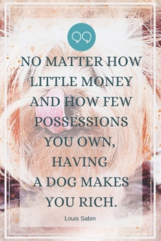 No matter how little money and how few possessions you own, having a dog makes you rich.-Blank Lined Notebook-Funny Quote Journal-6"x9"/120 pages: ... gift for coworker,friends,family,employees